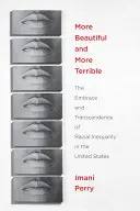 Mai frumos și mai teribil: Îmbrățișarea și transcendența inegalității rasiale în Statele Unite - More Beautiful and More Terrible: The Embrace and Transcendence of Racial Inequality in the United States