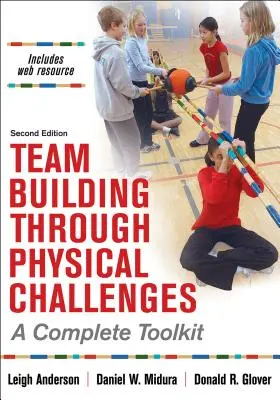 Team Building Through Physical Challenges: Un set complet de instrumente - Team Building Through Physical Challenges: A Complete Toolkit