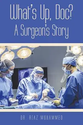 What's Up, Doc? povestea unui chirurg - What's Up, Doc? a Surgeon's Story