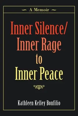 De la tăcere interioară/ furie interioară la pace interioară: A Memoir - Inner Silence/Inner Rage to Inner Peace: A Memoir