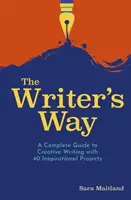 Calea scriitorului - Un ghid complet pentru scriere creativă cu 40 de proiecte inspiraționale - Writer's Way - A Complete Guide to Creative Writing with 40 Inspirational Projects