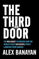 A treia ușă: The Wild Quest to Uncover How the World's Most Successful People Launched Their Careers (Căutarea sălbatică de a descoperi cum și-au lansat cariera cei mai de succes oameni din lume) - The Third Door: The Wild Quest to Uncover How the World's Most Successful People Launched Their Careers