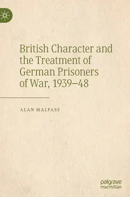 Caracterul britanic și tratamentul prizonierilor de război germani, 1939-1948 - British Character and the Treatment of German Prisoners of War, 1939-48
