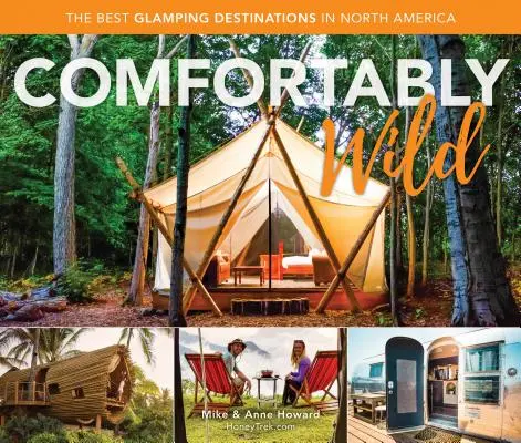 Comfortably Wild: Cele mai bune destinații Glamping din America de Nord - Comfortably Wild: The Best Glamping Destinations in North America
