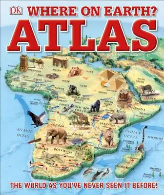 Unde pe Pământ? Atlas: Lumea așa cum n-ai mai văzut-o până acum - Where on Earth? Atlas: The World as You've Never Seen It Before