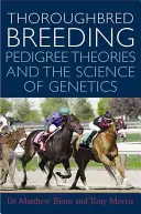 Înmulțirea rasei Thoroughbred: Teoriile pedigree și știința geneticii - Thoroughbred Breeding: Pedigree Theories and the Science of Genetics
