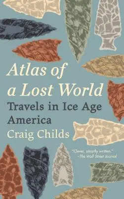Atlasul unei lumi pierdute: Călătorii în America Epocii de Gheață - Atlas of a Lost World: Travels in Ice Age America