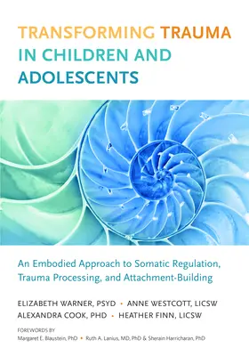Transformarea traumei la copii și adolescenți: An Embodied Approach to Somatic Regulation, Trauma Processing, and Attachment-Building - Transforming Trauma in Children and Adolescents: An Embodied Approach to Somatic Regulation, Trauma Processing, and Attachment-Building