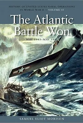 Bătălia câștigată în Atlantic, mai 1943-mai 1945 - The Atlantic Battle Won, May 1943-May 1945