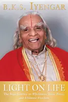 Lumină asupra vieții: Călătoria yoga către integritate, pace interioară și libertate supremă (The Yoga Journey to Wholeness, Inner Peace, and Ultimate Freedom) - Light on Life: The Yoga Journey to Wholeness, Inner Peace, and Ultimate Freedom