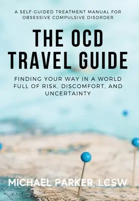 Ghidul de călătorie OCD: Găsirea drumului într-o lume plină de riscuri, disconfort și incertitudine - The OCD Travel Guide: Finding Your Way in a World Full of Risk, Discomfort, and Uncertainty
