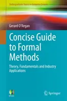 Ghid concis al metodelor formale: Theory, Fundamentals and Industry Applications - Concise Guide to Formal Methods: Theory, Fundamentals and Industry Applications