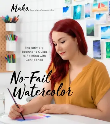 Acuarela fără eșec: Ghidul suprem al începătorului pentru a picta cu încredere - No-Fail Watercolor: The Ultimate Beginner's Guide to Painting with Confidence