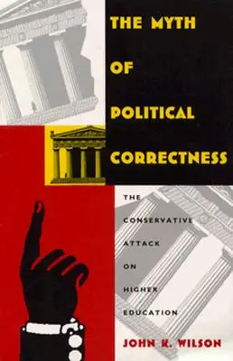 The Myth of Political Correctness (Mitul corectitudinii politice): Atacul conservator asupra învățământului superior - The Myth of Political Correctness: The Conservative Attack on Higher Education