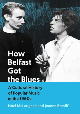 How Belfast Got the Blues: O istorie culturală a muzicii populare în anii 1960 - How Belfast Got the Blues: A Cultural History of Popular Music in the 1960s
