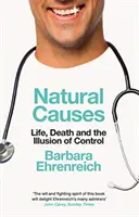 Cauze naturale - Viața, moartea și iluzia controlului (Ehrenreich Barbara (Y)) - Natural Causes - Life, Death and the Illusion of Control (Ehrenreich Barbara (Y))