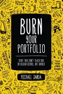 Burn Your Portfolio - Lucruri pe care nu te învață la școala de design, dar ar trebui - Burn Your Portfolio - Stuff they don't teach you in design school, but should
