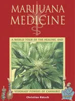 Marijuana Medicine: Un tur mondial al puterilor vindecătoare și vizionare ale canabisului - Marijuana Medicine: A World Tour of the Healing and Visionary Powers of Cannabis