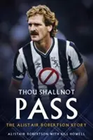 Tu să nu treci: Povestea lui Alistair Robertson - Thou Shall Not Pass: The Alistair Robertson Story