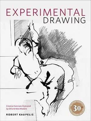 Desen experimental: Exerciții creative ilustrate de maeștri vechi și noi - Experimental Drawing: Creative Exercises Illustrated by Old and New Masters