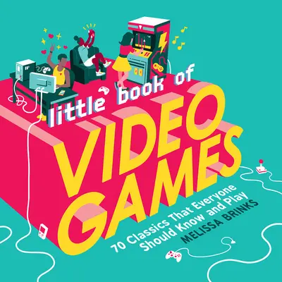 Mica carte a jocurilor video: 70 de jocuri clasice pe care toată lumea ar trebui să le cunoască și să le joace - Little Book of Video Games: 70 Classics That Everyone Should Know and Play