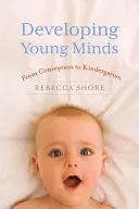 Dezvoltarea minților tinere: De la concepție la grădiniță - Developing Young Minds: From Conception to Kindergarten