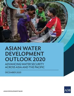 Perspectivele asiatice de dezvoltare a resurselor de apă 2020: Promovarea securității apei în Asia și Pacific - Asian Water Development Outlook 2020: Advancing Water Security Across Asia and the Pacific