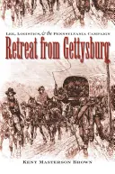 Retragerea de la Gettysburg: Lee, logistica și campania din Pennsylvania - Retreat from Gettysburg: Lee, Logistics, and the Pennsylvania Campaign