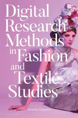 Metode digitale de cercetare în studiile de modă și textile - Digital Research Methods in Fashion and Textile Studies