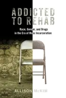 Dependenți de reabilitare: Rasă, gen și droguri în era încarcerării în masă (Race, Gender, and Drugs in the Era of Mass Incarceration) - Addicted to Rehab: Race, Gender, and Drugs in the Era of Mass Incarceration