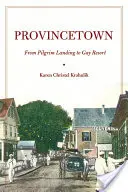 Provincetown: De la Pilgrim Landing la Gay Resort - Provincetown: From Pilgrim Landing to Gay Resort