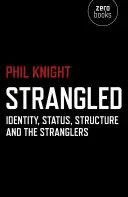 Strangulat: Identitate, statut, structură și Stranglers - Strangled: Identity, Status, Structure and the Stranglers