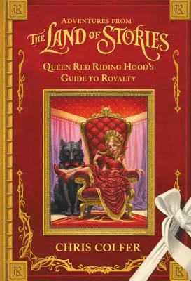 Aventuri din Țara Poveștilor: Ghidul reginei Scufița Roșie pentru regalitate - Adventures from the Land of Stories: Queen Red Riding Hood's Guide to Royalty