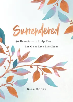 Predat: 40 de devoțiuni pentru a te ajuta să renunți și să trăiești ca Isus - Surrendered: 40 Devotions to Help You Let Go and Live Like Jesus