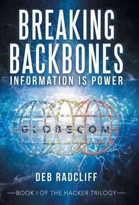 Breaking Backbones: Informația este putere: Cartea I a trilogiei Hacker - Breaking Backbones: Information Is Power: Book I of the Hacker Trilogy
