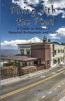 Dining with the Dead: Un ghid al restaurantelor și cafenelelor bântuite din Arizona - Dining with the Dead: A Guide to Arizona's Haunted Restaurants and Cafes