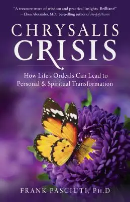 Criza Chrysalis: Cum pot duce încercările vieții la transformare personală și spirituală - Chrysalis Crisis: How Life's Ordeals Can Lead to Personal & Spiritual Transformation