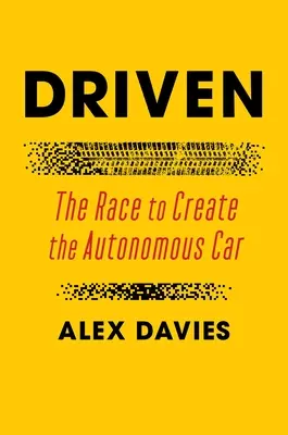 Driven: Cursa pentru crearea mașinii autonome - The Race to Create the Autonomous Car - Driven: The Race to Create the Autonomous Car