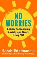 Fără griji: Un ghid pentru eliberarea de anxietate și îngrijorare cu ajutorul CBT - No Worries: A Guide to Releasing Anxiety and Worry Using CBT