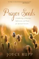 Semințe de rugăciune: O culegere de binecuvântări, reflecții și poezii pentru creștere spirituală - Prayer Seeds: A Gathering of Blessings, Reflections, and Poems for Spiritual Growth