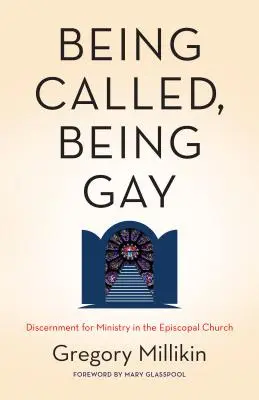 A fi chemat, a fi homosexual: Discernământ pentru slujire în Biserica Episcopală - Being Called, Being Gay: Discernment for Ministry in the Episcopal Church