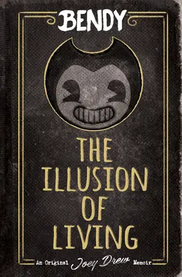 Iluzia de a trăi: O carte Afk (Bendy) - The Illusion of Living: An Afk Book (Bendy)