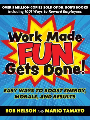 Work Made Fun Gets Done! Easy Ways to Boost Energy, Morale, and Results (Modalități simple de a stimula energia, moralul și rezultatele) - Work Made Fun Gets Done!: Easy Ways to Boost Energy, Morale, and Results
