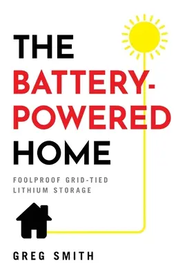 The Battery-Powered Home: Sistemul de stocare a litiului conectat la rețea - The Battery-Powered Home: Foolproof Grid-Tied Lithium Storage