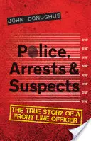Poliție, arestări și suspecți: The True Story of a Front Line Officer (Povestea adevărată a unui ofițer de primă linie) - Police, Arrests & Suspects: The True Story of a Front Line Officer