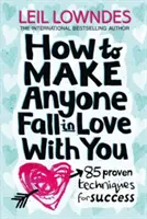 Cum să faci pe oricine să se îndrăgostească de tine - 85 de tehnici dovedite pentru succes - How to Make Anyone Fall in Love With You - 85 Proven Techniques for Success