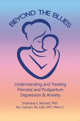 Beyond the Blues: Înțelegerea și tratarea depresiei și anxietății prenatale și postpartum (2019) - Beyond the Blues: Understanding and Treating Prenatal and Postpartum Depression & Anxiety (2019)