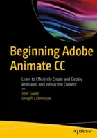 Începutul Adobe Animate CC: Învățați să creați și să implementați eficient conținut animat și interactiv - Beginning Adobe Animate CC: Learn to Efficiently Create and Deploy Animated and Interactive Content
