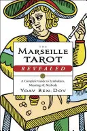 Tarotul de Marsilia dezvăluit: Un ghid complet pentru simbolism, semnificații și metode - The Marseille Tarot Revealed: A Complete Guide to Symbolism, Meanings & Methods
