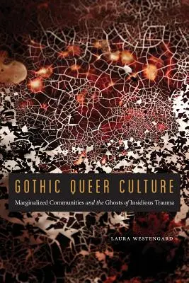 Gothic Queer Culture: Comunitățile marginalizate și fantomele unei traume insidioase - Gothic Queer Culture: Marginalized Communities and the Ghosts of Insidious Trauma